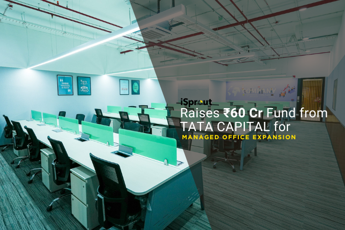 iSprout Raises ₹60 Cr Fund from Tata Capital for Managed Office Expansion